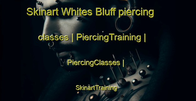 Skinart Whites Bluff piercing classes | PiercingTraining | PiercingClasses | SkinartTraining-Canada